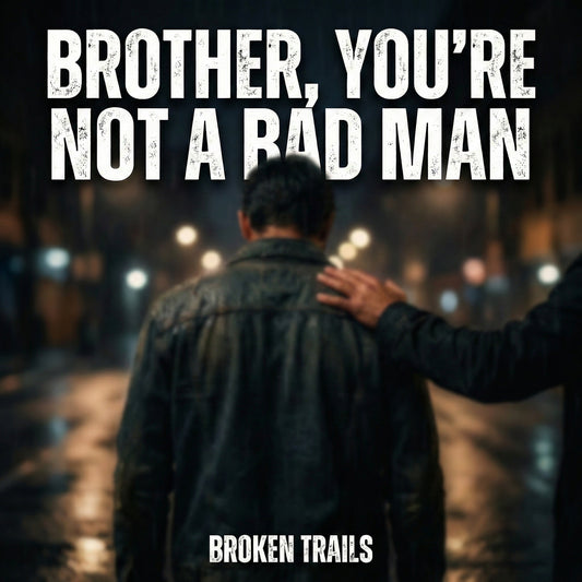 Brother, You’re Not a Bad Man (Single)